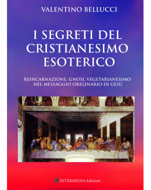 Valentino Bellucci  I segreti del Cristianesimo esoterico