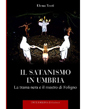 Il satanismo in Umbria. La trama nera e il mostro di Foligno