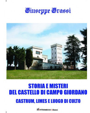 Storia e misteri del Castello di Campo Giordano Castrum, limes e luogo di culto