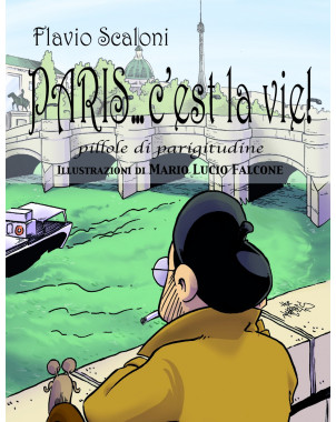 PARIS...C'EST LA VIE! pillole di parigitudine di Flavio Scaloni - Illustrazioni Mario Lucio Falcone