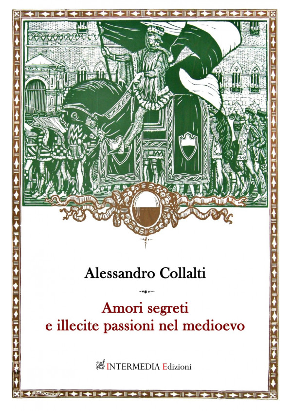 Amori segreti e illecite passioni nel medioevo di Alessandro Collalti