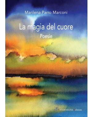 LA MAGIA DEL CUORE Poesie di Marilena Parro Marconi