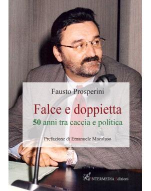 Falce e doppietta 50 anni tra caccia e politica di Fausto Prosperini