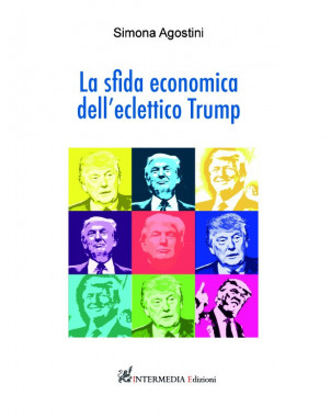 LA SFIDA ECONOMICA DELL'ECLETTICO TRUMP di Simona Agostini