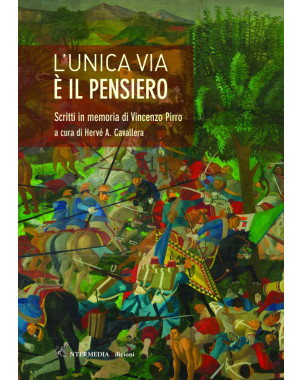 L'UNICA VIA Ãˆ IL PENSIERO Scritti in memoria di Vincenzo Pirro a cura di HervÃ© A. Cavallera