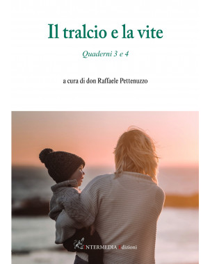 IL TRALCIO E LA VITE Quaderni 3 e 4 a cura di don Raffaele Pettenuzzo