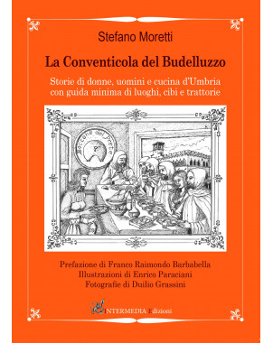 LA CONVENTICOLA DEL BUDELLUZZO, Storie di donne, uomini e cucina d'Umbria con guida minima di luoghi, cibi e trattorie