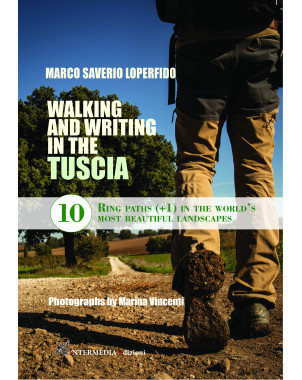 WALKING AND WRITING IN THE TUSCIA. 10 ring paths (+1) in the world's most beautiful landscapes