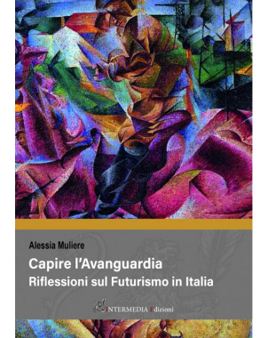 CAPIRE L'AVANGUARDIA. Riflessioni sul Futurismo in Italia