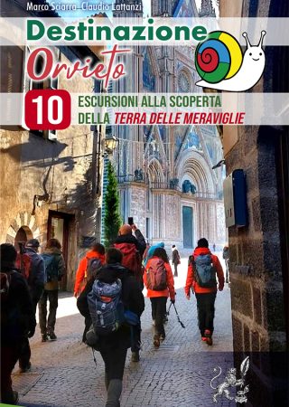 Destinazione Orvieto - 10 Escursioni alla scoperta della Terra delle Meraviglie